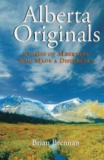 Alberta Originals: Stories of Albertans Who Made a Difference
