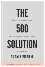 The 500 Solution: Create a Mindset For Lifelong Weight Loss