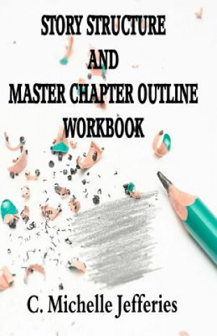 Story Structure and Master Chapter Outline Workbook