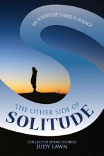 The Other Side of Solitude: In Solitude there is Solace