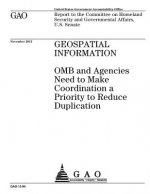 Geospatial information: OMB and agencies need to make coordination a priority to reduce duplication: report to the Committee on Homeland Secur