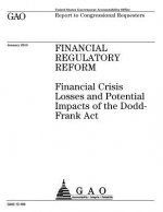 Financial regulatory reform: financial crisis losses and potential impacts of the Dodd-Frank Act: report to congressional requesters.