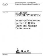 Military disability system: improved monitoring needed to better track and manage performance: report to congressional committees.