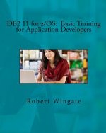 DB2 11 for z/OS: Basic Training for Application Developers