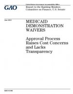 Medicaid demonstration waivers: approval process raises cost concerns and lacks transparency: report to the Ranking Member, Committee on Finance, U.S.