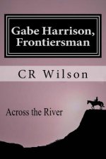 Gabe Harrison, Frontiersman: Across the River Vol. 3