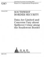 Southwest border security: data are limited and concerns vary about spillover crime along the Southwest border: report to congressional requester
