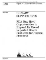 Dietary supplements: FDA may have opportunities to expand its use of reported health problems to oversee products: report to congressional