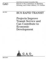 Bus rapid transit: projects improve transit service and can contribute to economic development: report to the Committee on Banking, Housi