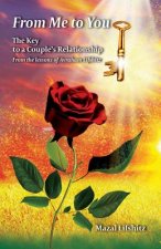 From Me to You: : The Key to a Romantic Relationship From the lessons of Avraham L