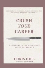 Crush Your Career: A Proven Path to a Sustainable Life in the Kitchen