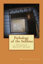 Pathology of the Sublime - Problems & Solutions on the Spiritual Journey
