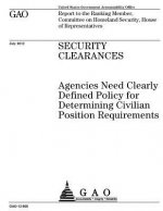 Security clearances: agencies need clearly defined policy for determining civilian position requirements: report to the Ranking Member, Com