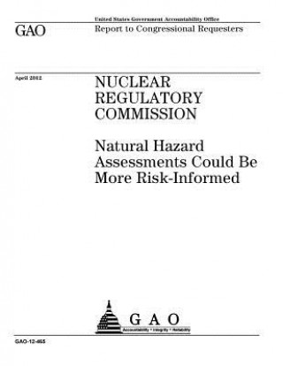 Nuclear Regulatory Commission: natural hazard assessments could be more risk-informed: report to congressional requesters.