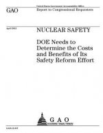 Nuclear safety: DOE needs to determine the costs and benefits of its safety reform effort: report to congressional requesters.