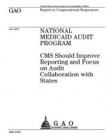 National Medicaid Audit Program: CMS should improve reporting and focus on audit collaboration with states: report to congressional requesters.