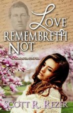 Love Remembreth Not: A Novel of the Civil War