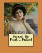 Pawned . By: Frank L. Packard