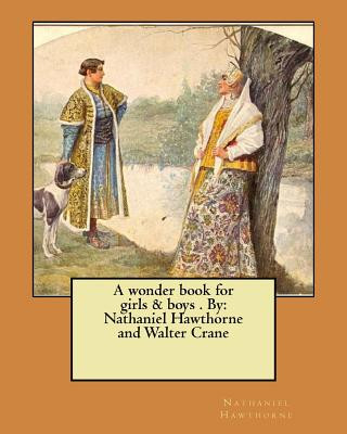 A wonder book for girls & boys . By: Nathaniel Hawthorne and Walter Crane