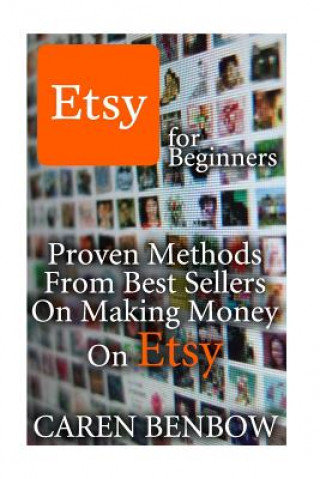 Etsy for Beginners: Proven Methods From Best Sellers On Making Money On Etsy: (Etsy Business, Etsy Store)
