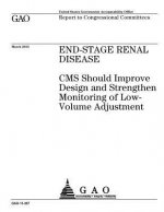 End-stage renal disease: CMS should improve design and strengthen monitoring of low-volume adjustment: report to congressional committees.