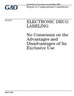 Electronic drug labeling: no consensus on the advantages and disadvantages of its exclusive use: report to congressional committees.