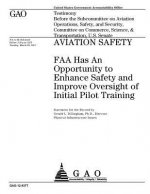 Aviation safety: FAA has an opportunity to enhance safety and improve oversight of initial pilot training: testimony before the Subcomm