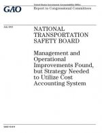 National Transportation Safety Board: management and operational improvements found, but strategy needed to utilize cost accounting system: report to