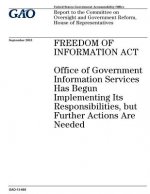 Freedom of Information Act: Office of Government Information Services has begun implementing Its responsibilities, but further actions are needed: