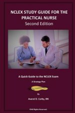NCLEX STUDY GUIDE FOR THE PRACTICAL NURSE - Second Edition: A Quick Guide to the NCLEX Exam - A Strategy Plan