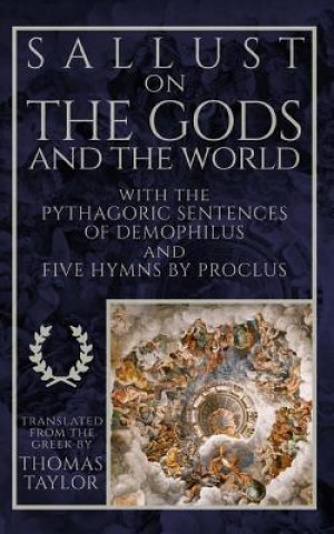 Sallust on the Gods and the World: And the Pythagoric Sentences of Demophilus and Five Hymns by Proclus (Sallust)(Miękka)