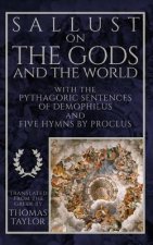 Sallust on the Gods and the World: And the Pythagoric Sentences of Demophilus and Five Hymns by Proclus