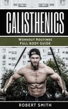 Calisthenics: Workout Routines - Full Body Transformation Guide
