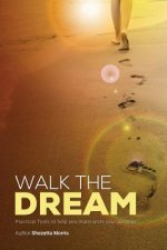 Walk the Dream: Practical Tools to Help You Materialize Your Purpose