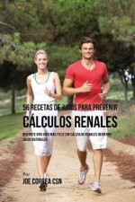 56 Recetas de Jugos Para Prevenir Cálculos Renales: Haga su Camino Con Jugos Hacia Una Vida Más Saludable y Feliz