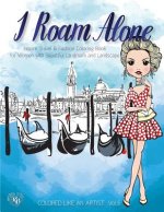 I Roam ALONE, Inspire Travel & Fashion Coloring Book for Women with Beautiful Landmark and Landscape: Color liked an artist coloring book series, 25 p