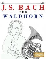 J. S. Bach Für Waldhorn: 10 Leichte Stücke Für Waldhorn Anfänger Buch