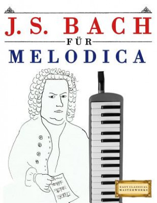 J. S. Bach Für Melodica: 10 Leichte Stücke Für Melodica Anfänger Buch