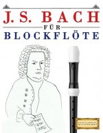 J. S. Bach Für Blockflöte: 10 Leichte Stücke Für Blockflöte Anfänger Buch