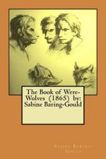 The Book of Were-Wolves (1865) by: Sabine Baring-Gould