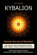 Kybalion: Discover the Law of the Attraction: life purpose, work, development, money, home, health, friends, romance and more...