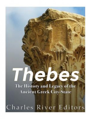 Thebes: The History and Legacy of the Ancient Greek City-State