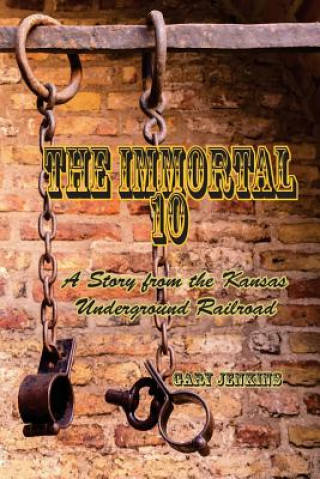 The Immortal 10: A Story from the Kansas Underground Railroad