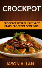 Crockpot: Crockpot Recipes, Crockpot Meals, Crockpot Cookbook