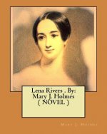 Lena Rivers . By: Mary J. Holmes ( NOVEL )