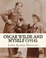 Oscar Wilde and myself (1914). By: Lord Alfred Douglas (illustrated): Lord Alfred Bruce Douglas (22 October 1870 ? 20 March 1945), nicknamed Bosie, wa