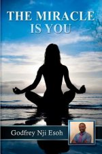 The Miracle is You: How we can become miracle workers by unveiling the miracle working power of the Universe