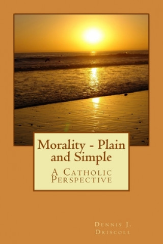 Morality - Plain and Simple: A Catholic Perspective