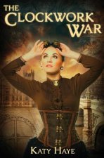 The Clockwork War: a clockwork war, book one