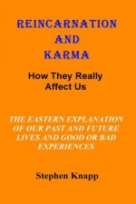 Reincarnation and Karma: How They Really Effect Us: The Eastern Explanation of Our Past and Future Lives And the Causes for Good or Bad Experie